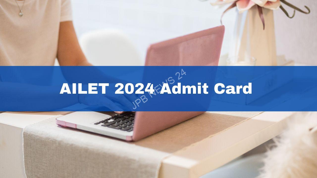 AILET 2024 एडमिट कार्ड आज जारी होगा। AILET 2024 admit card to be released today