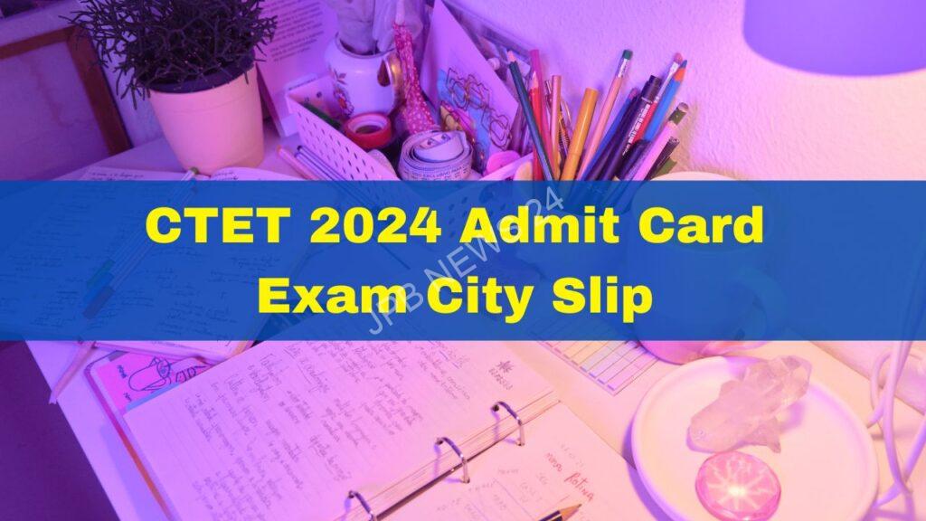 सीटीईटी परीक्षा सिटी स्लिप, एडमिट कार्ड 2024 जल्द ही जारी किया जाएगा। CTET exam city slip, admit card 2024 to be released soon