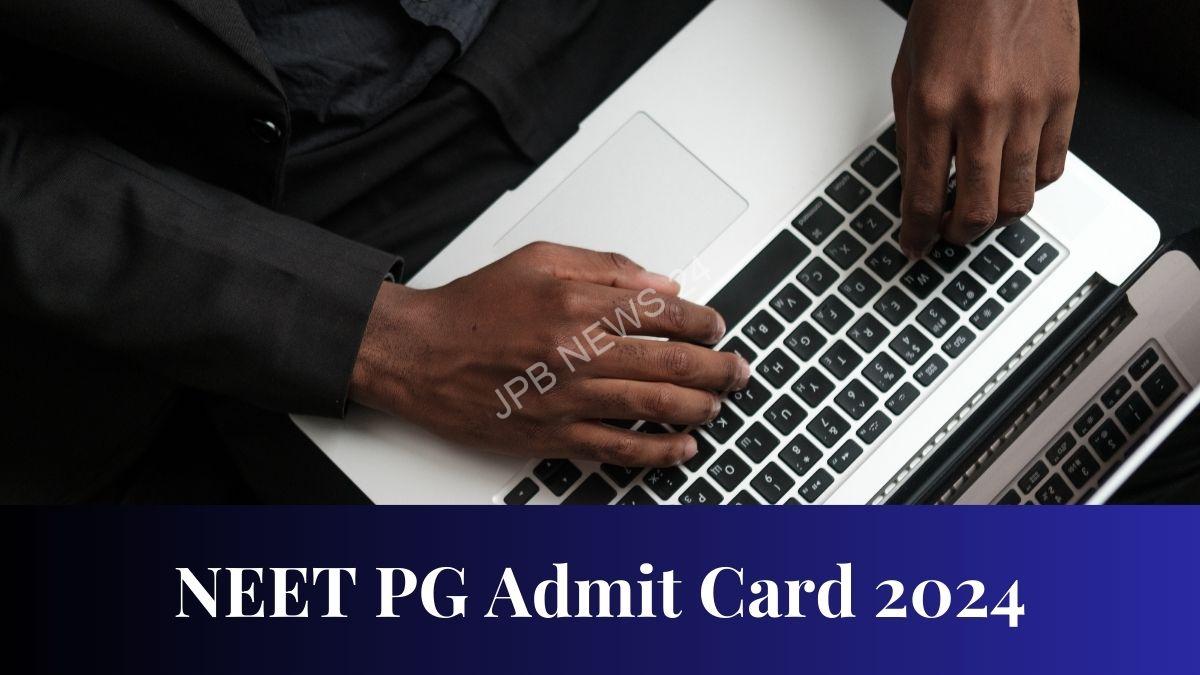 NEET PG 2024 एडमिट कार्ड आज होंगे जारी, जानिए कैसे करें डाउनलोड - NEET PG 2024 admit card will be released today, know how to download